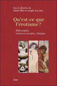 Qu'est-ce que l'érotisme ? Philosophie, sciences sociales, clinique - Blais Martin - Lévy Joseph Josy