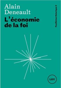 L'économie de la foi - Deneault Alain