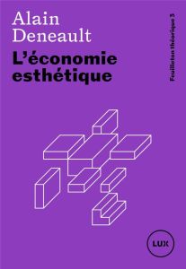L'économie esthétique - Deneault Alain