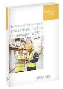 Santé et sécurité au travail : entreprises, arrêtez de manager la SST ! - Vacher Dominique - Dab William - Lanouzière Hervé