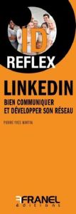 LinkedIn. Bien communiquer et réaliser ses objectifs professionnels - Martin Pierre-Yves - Berthoin Juliette