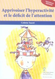 Apprivoiser l'hyperactivité et le déficit de l'attention - Sauvé Colette - Boisvert Jean-François