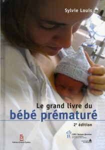 Le grand livre du bébé prématuré. 2e édition - Louis Sylvie