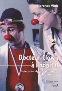 Docteur Clown à l'hôpital. Une prescription d'humour et de tendresse - Vinit Florence