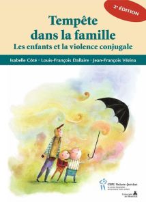 Tempête dans la famille. Les enfants et la violence conjugale, 2e édition - Côté Isabelle - Dallaire Louis-François - Vézina J