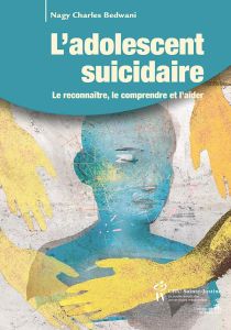 L'adolescent suicidaire. Le reconnaître, le comprendre et l'aider - Bedwani Nagy Charles - Jeammet Philippe