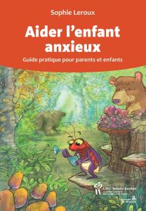 Aider l'enfant anxieux - Leroux Sophie - Normandin Frédéric