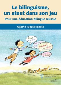 Le bilinguisme, un atout dans son jeu. Pour une éducation bilingue réussie - Tupula Kabola Agathe