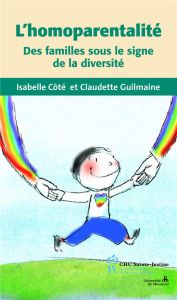 L'homoparentalité. Des familles sous le signe de la diversité - Côté Isabelle - Guilmaine Claudette