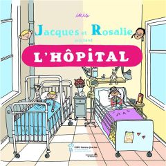 Jacques et Rosalie visitent l'hôpital - Boudreau Iris
