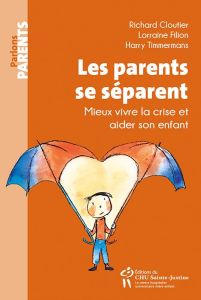 Les parents se séparent. Mieux vivre la crise et aider son enfant, 2e édition - Cloutier Richard - Filion Lorraine - Timmermans Ha