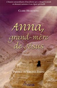 Anna, grand-mère de Jésus /t1/ L'histoire extraordinaire d'une femme qui a changé le monde - Heartsong Claire - Demers Huguette