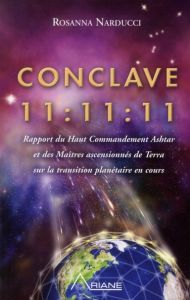 Conclave 11:11:11. Rapport du Haut Commandement Ashtar et des Maîtres ascensionnés de Terra sur la t - Narducci Rosanna
