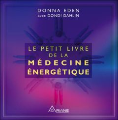 LE PETIT LIVRE DE LA MEDECINE ENERGETIQUE - Eden Donna - Dahlin Dondi - Royer Louis