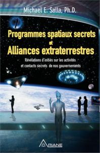 Programmes spatiaux secrets et alliances extraterrestres. Tome 1, Révélations d'initiés sur les acti - Salla Michael E. - Royer Louis