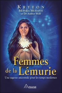 Femmes de la Lémurie. Une sagesse ancestrale pour les temps modernes - KRYON/MURANYI/WOLF