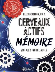 Cerveaux actifs Mémoire. 210 jeux inoubliables - Bergeron Gilles - Harbec Lise