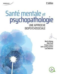 Santé mentale et psychopathologie. Une approche biopsychosociale, 3e édition - Benny Martin - Huot Alain - Jacques Sonya - Landry