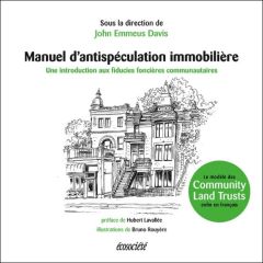 Manuel d'antispéculation immobilière / Une introduction aux fiducies foncières communautaires - Davis John Emmeus
