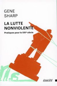 La lutte nonviolente. Pratiques pour le XXIe siècle - Sharp Gene - Lazarevitch Bernard