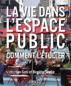 La vie dans l'espace public. Comment l'étudier - Svarre Birgitte - Gehl Jan - Engle Jayne - Hidalgo