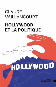 Hollywood et la politique - Vaillancourt Claude