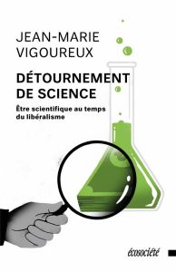 DETOURNEMENT DE SCIENCE - ETRE SCIENTIFIQUE AU TEMPS DU LIBE - VIGOUREUX JEAN-MARIE