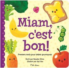 Miam, c'est bon ! Premiers mots pour bébés gourmands - Wren Rosalee - Uno Kat