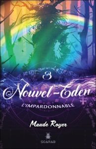 Nouvel Eden Tome 3 : L'impardonnable - Royer Maude