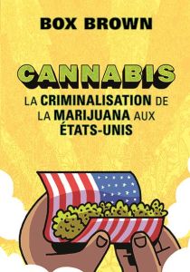 Cannabis. La criminalisation de la marijuana aux Etats-Unis - Brown Box - Saint-Martin Lori - Gagné Paul