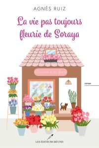 La vie pas si fleurie de Soraya - Ruiz Agnès