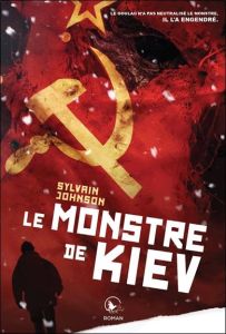 Le monstre de Kiev - Johnson Sylvain