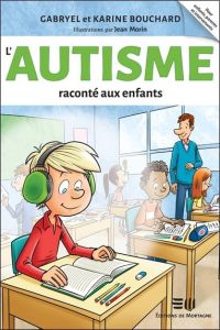 L'autisme raconté aux enfants - Bouchard Gabryel - Bouchard Karine - Morin Jean