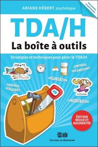 TDA/H, la boîte à outils. Stratégies et techniques pour gérer le TDA/H, Edition revue et augmentée - Hébert Ariane - Krauchuk Andrei - Leishman Ron