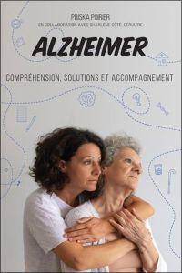 Alzheimer. Compréhension, solutions et accompagnement - Poirier Priska - Côté Sharlène