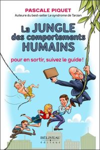 La jungle des comportements humains - Piquet Pascale