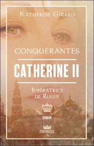 Catherine II. Impératrice de Russie - Girard Katherine