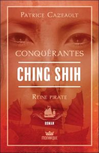 Ching Shih. Reine pirate - Cazeault Patrice