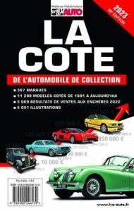 La cote de l'automobile de collection. Edition 2023 - EDITIONS LVA