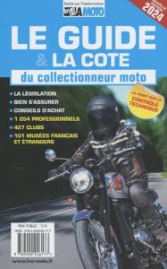 Le guide & la cote du collectionneur moto. Edition 2024 - EDITIONS LVA