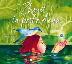 Zhu et la perle d'eau - Dufresne Didier - Sonet Marion
