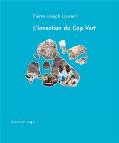 L'invention du Cap-Vert. De la créolisation - Laurent Pierre-Joseph - Godelier Maurice