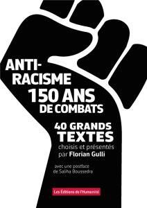 Antiracisme. 150 ans de combat, 40 grands textes - Gulli Florian - Boussedra Saliha