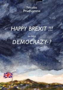 Happy Brexit !!! ou bien Democrazy ? Comment soigner le patient anglais - Prudhomme Nicolas