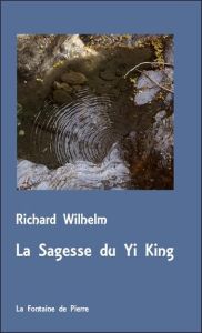 La sagesse du Yi King - Wilhelm Richard
