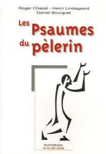 Les Psaumes du pèlerin - Chapal Roger - Lindegaard Henri - Bourguet Daniel