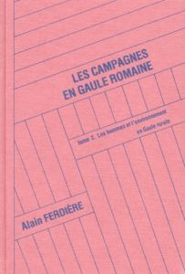 LES CAMPAGNES EN GAULE ROMAINE. Tome 2, Les techniques et les produtions rurales en Gaule (52 av. J. - Ferdière Alain