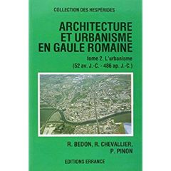 Architecture et urbanisme en Gaule romaine (52 av.J.C. - 486 AP.J.C.). Tome 2, L'urbanisme - Bedon Robert, Chevallier Raymond, Pinon Pierre