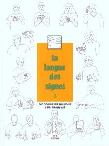 La langue des signes. Tome 3, Dictionnaire bilingue français-langue des signes Les mots en mains - Girod Michel