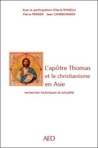 L'apôtre Thomas et la christianisation de l'Asie. Recherches historiques et actualité - Ramelli Ilaria - Perrier Pierre - Charbonnier Jean